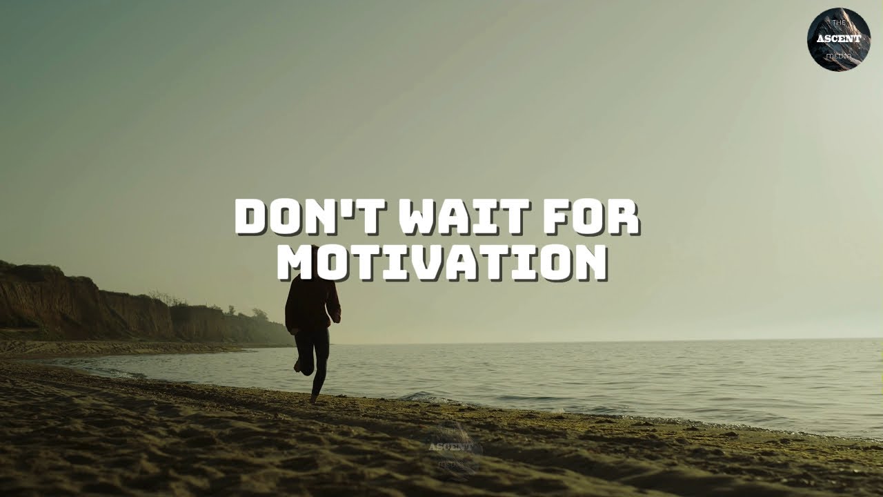 The Decision To Change - Don't Wait For Motivation
