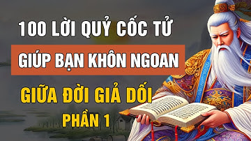 100 Lời Dạy Của QUỶ CỐC TỬ Giúp Bạn SỐNG KHÔN Ngoan Giữa Đời Giả Dối | Lời Dạy Cổ Nhân Phần 1