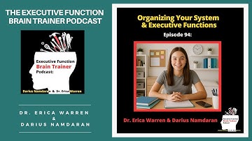 #94: Organizing Your System and Executive Functions | Executive Function Brain Trainer Podcast