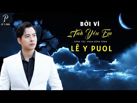 Bởi Vì Anh Yêu Em - Lê Y Puol | Nhạc Trẻ Hay Nhất Một Thời 8X 9X