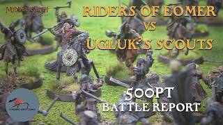 Riders of Eomer vs Ugluks Scouts - MESBG 500pt Matched Play Battle Report!