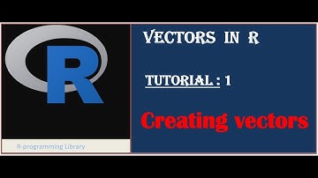 Vectors in R || Tutorial - 1: Creating vectors