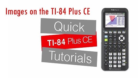 Images on the TI 84 Plus CE - Getting Started Series