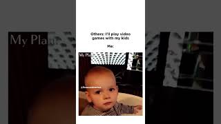 POV: Others: Ill play video games with my kids 🤣🤣🤣