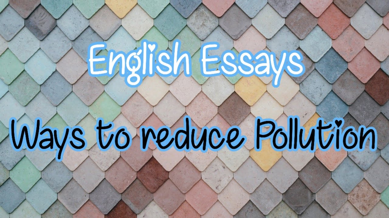 Write An Essay On Ways To Reduce Pollution : Ways To Reduce Pollution Essay In English For Students