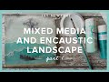 Mixed Media &amp; Encaustic Landscape - Part 1