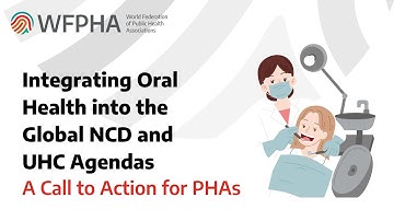 WFPHA | Integrating Oral Health into the Global NCD and UHC Agendas — A Call to Action for PHAs