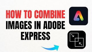 How To Combine Images In Adobe Express – Full Guide