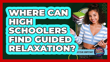 Where Can High Schoolers Find Guided Relaxation?