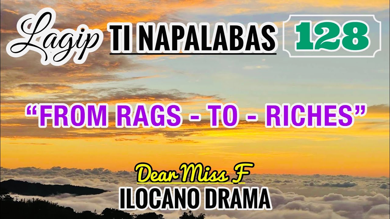 FROM RAGS - TO - RICHES | LAGIP TI NAPALABAS 128 | ILOCANO DRAMA | Dear Miss F
