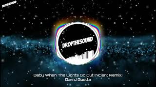 David Guetta - Baby When The Lights Go Out [Ncient Remix]
