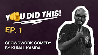 YOU DID THIS - Episode 1 | Crowdwork Standup Comedy by Kunal Kamra