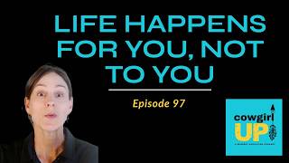 Life Is Happening For You, Not To You - Ep. 97
