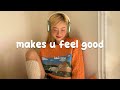 Songs that makes you feel positive when you listen to it