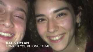 Tonight You Belong To Me by Kat &amp; Dylan