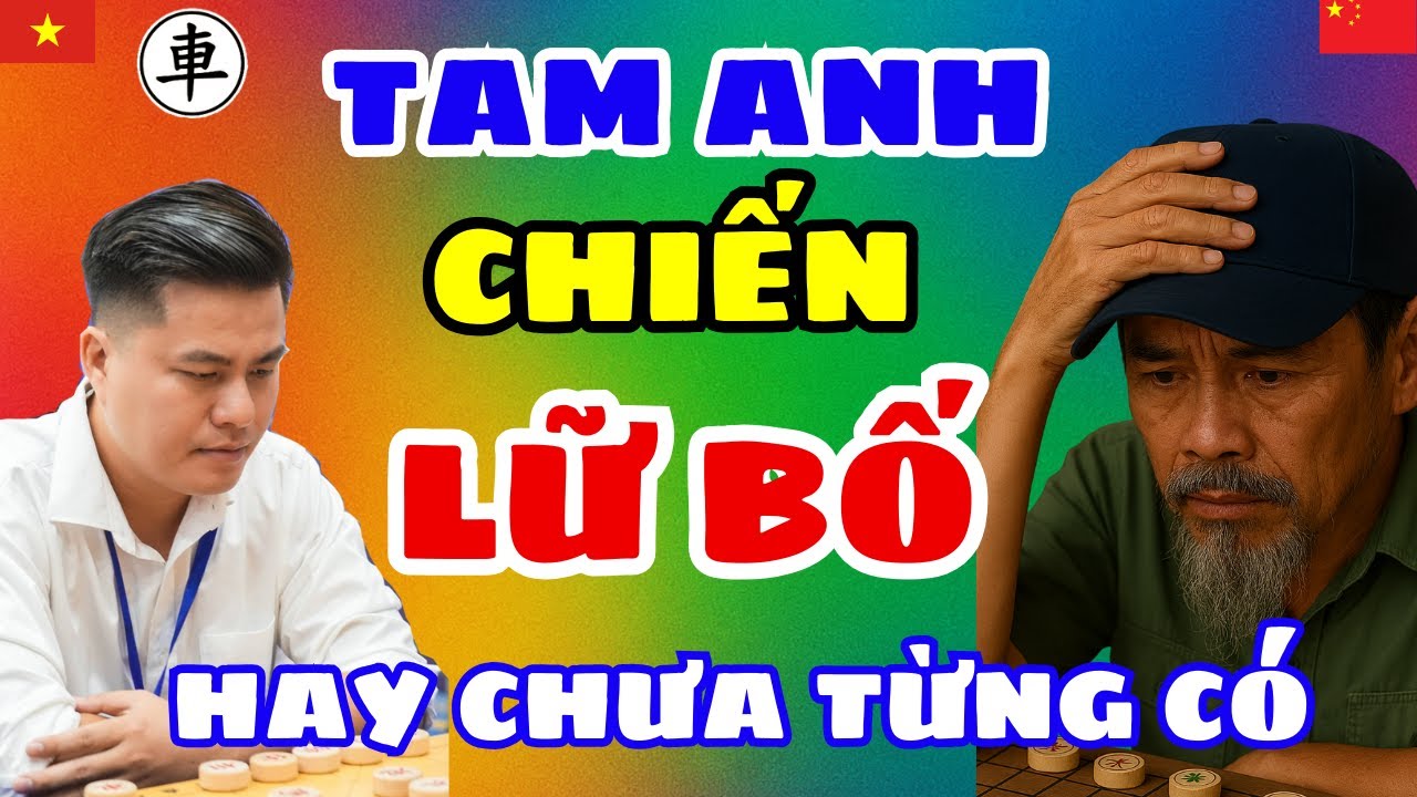 [cờ tướng] Ván cờ tam anh chiến lữ bố hay chưa từng có không thể bỏ qua