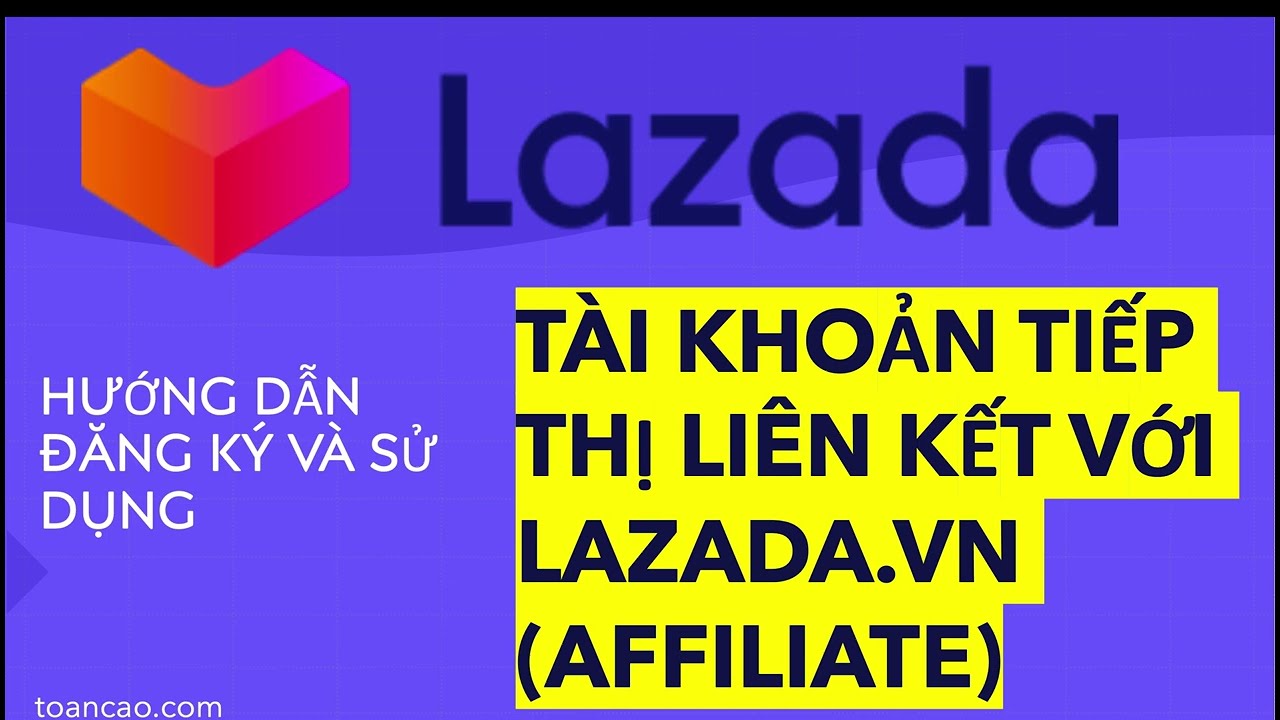 Đăng Ký Kiếm Tiền Với Hình Thức Tiếp Thị Liên Kết với Lazada Việt Nam (Lazada Affiliate) | Bao quát những tài liệu liên quan affiliate marketing cho lazada mới cập nhật