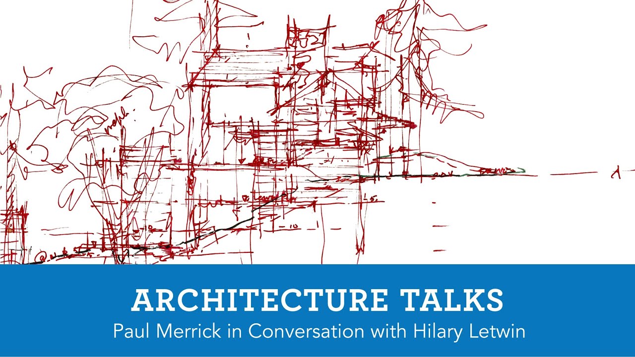 Architecture Talk: Paul Merrick in Conversation with Hilary Letwin