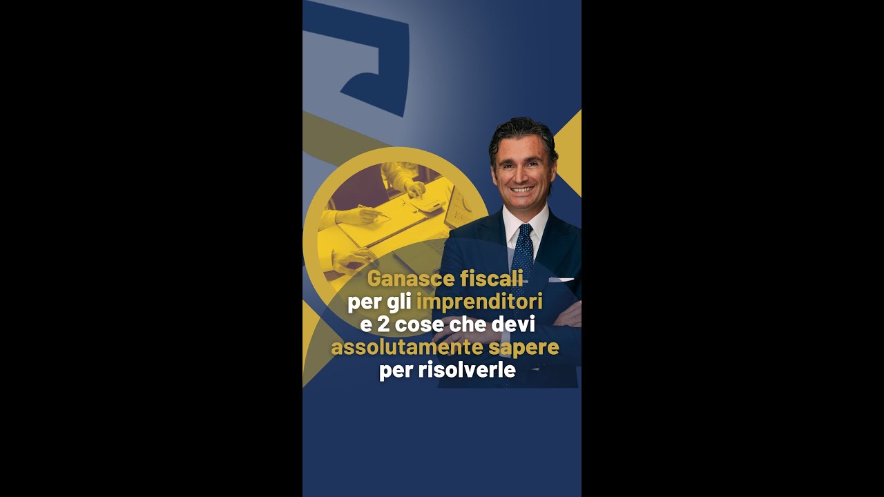 Ganasce fiscali per gli imprenditori e due cose che devi assolutamente sapere per risolverle!