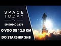 O VOO DE 12.5 KM DO STARSHIP SN8 | SPACE TODAY TV EP2379