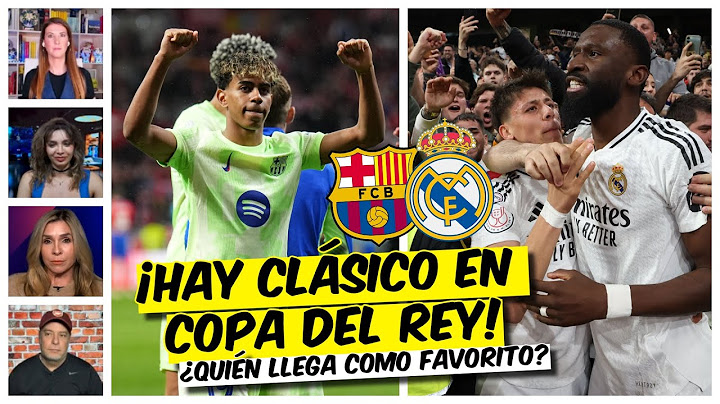 BARCELONA vs REAL MADRID, hay Clásico en la final de la COPA DEL REY | Exclusivos