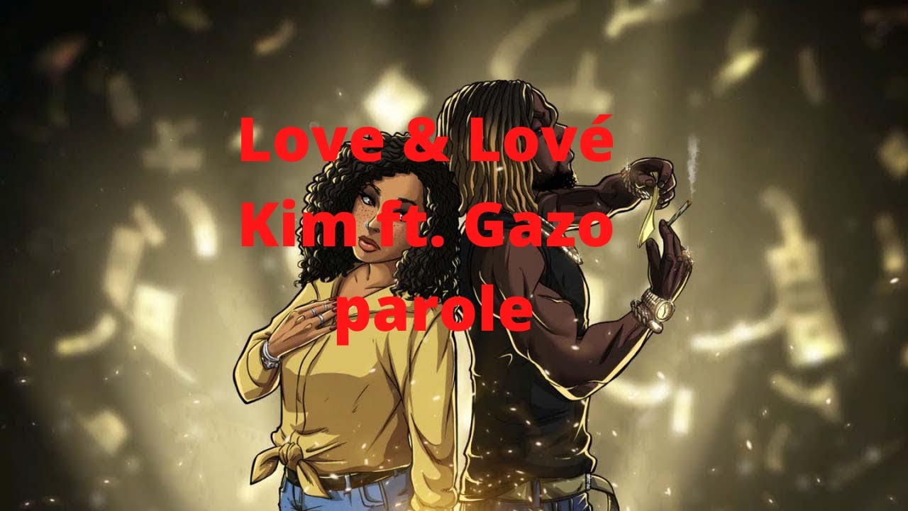 Love & Lové Kim ft. Gazo parole - YouTube