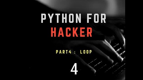 Python สำหรับแฮกเกอร์ PART 4 - การวนซ้ำ (Loop)