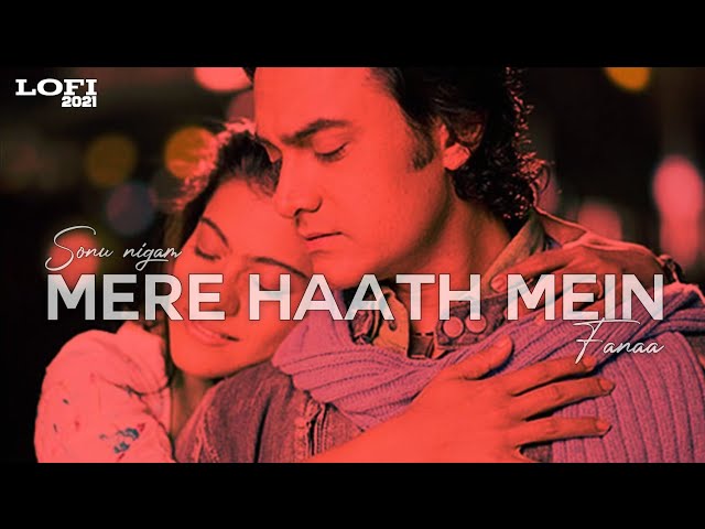 Mere Haath Mein (Lofi - 2021) - Aamir Khan,Kajol | Sonu Nigam | Fanaa | Bollywood Lofi | MUSIC WORLD
