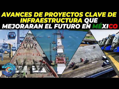 Avances de Proyectos Clave de Infraestructura que Mejoraran el Futuro en México