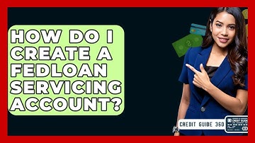 How Do I Create A FedLoan Servicing Account? - CreditGuide360.com