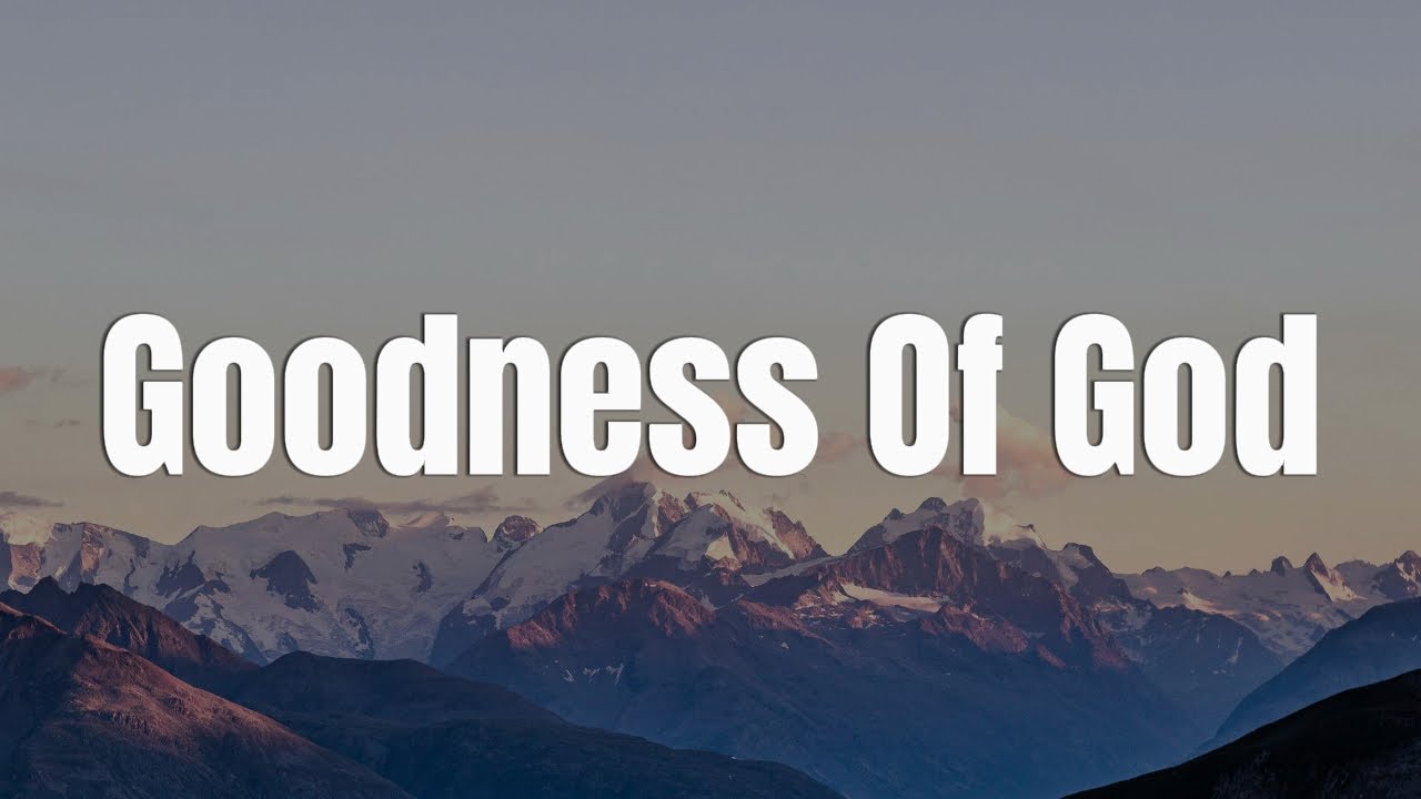 Goodness Of God - CeCe Winans || [Mix Lyrics] - Hillsong Worship, Gerald, CityAlight, Tyasta