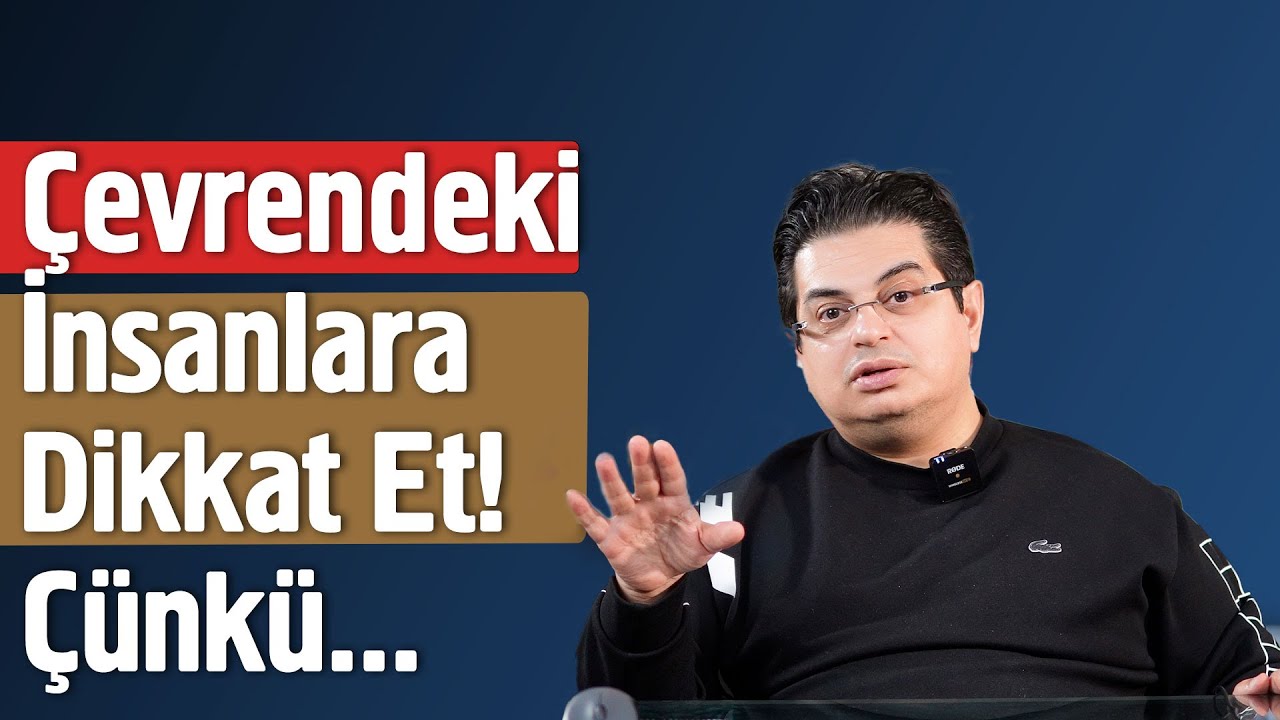 Çevrendeki İnsanlara Dikkat Et Çünkü...