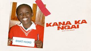 BAHATI - KANA KA NGAI [MTOTO WA MUNGU]