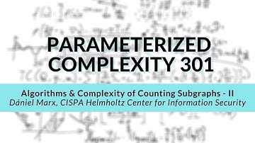 Algorithms & Complexity of Counting Subgraphs II | Dániel Marx | Parameterized Complexity Workshop