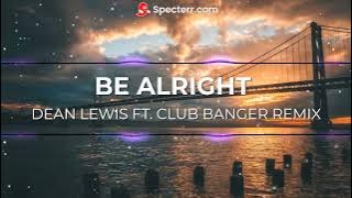 DEAN LEWIS FT. BE ALRIGHT| CLUB BANGER REMIX | LAWRENCE INOFRE REMIX