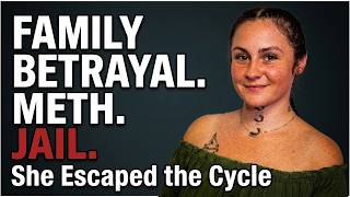 Family Betrayal, Meth, and Jail: Escaping the Cycle of Abuse