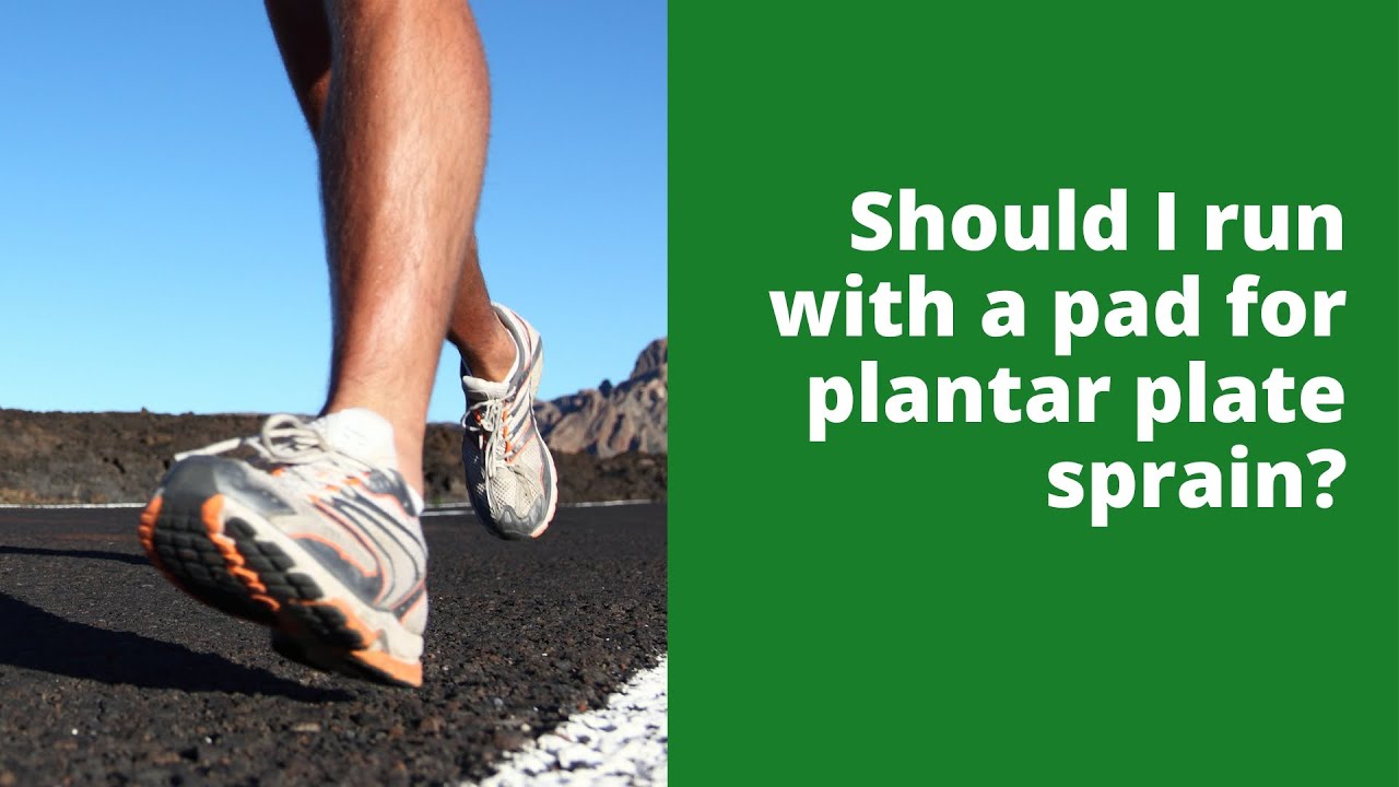 Should I run with a pad for plantar plate sprain?