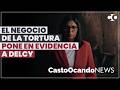 El negocio de la TORTURA pone en EVIDENCIA a DELCY