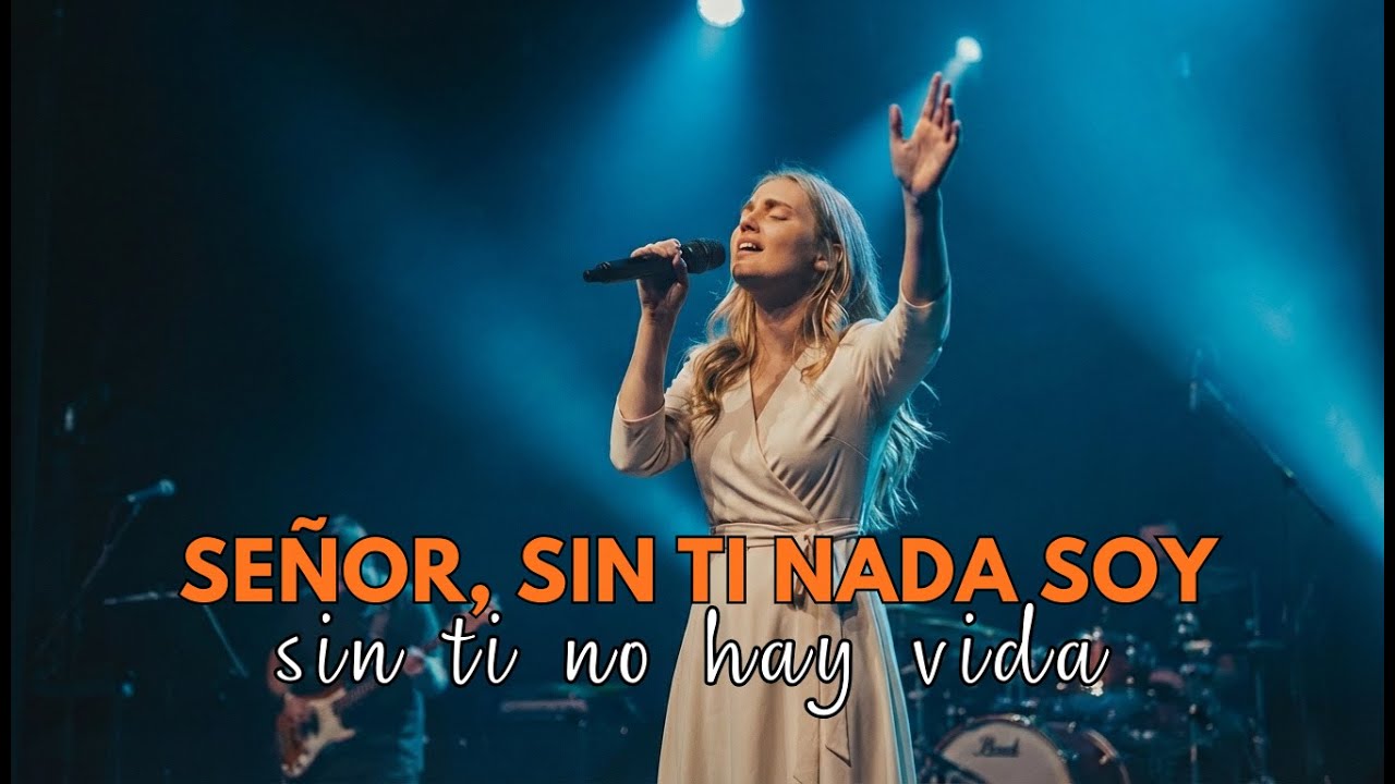 Señor, Sin Ti Nada Soy | Música Cristiana de Sanidad y Restauración ...
