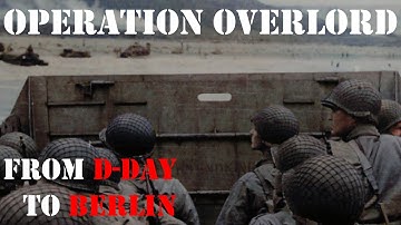 OPERATION OVERLORD: FROM D-DAY TO BERLIN - FULL VIDEO