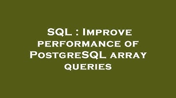 SQL : Improve performance of PostgreSQL array queries