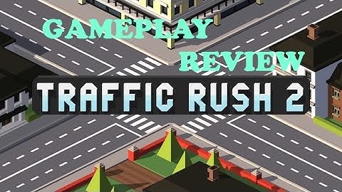 Traffic Rush 2 - Gameplay Review - Apple IOS Android - Traffic Under Your Control - Feel The Power!