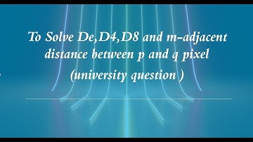 To find  D4, D8 and Dm Distances, Solve De,D4,D8 and m-adjacent distance (university question )