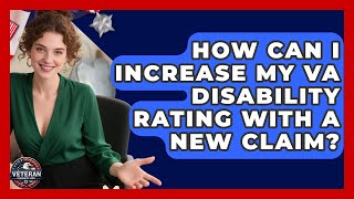 How Can I Increase My VA Disability Rating With a New Claim? | Veteran Community Guide