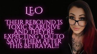 LEO🦋Their Rebound Is Toxic & Abusive And They're Expecting You To Save Them After This Betrayal!!!