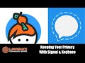 Why I Use Signal Messenger & Keybase.io to Keep Communications Encrypted, Private and Not Permanent