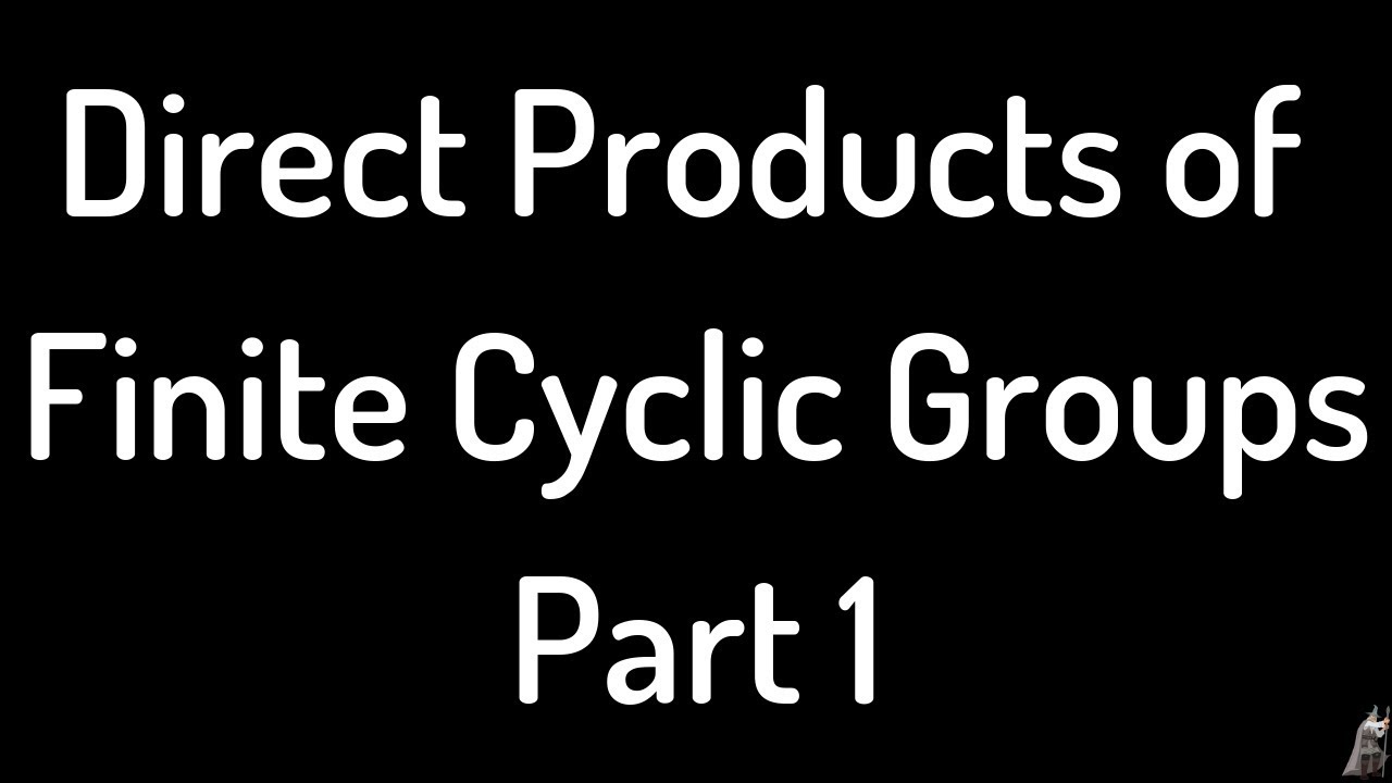 Direct products of finite cyclic groups video 1 youtube