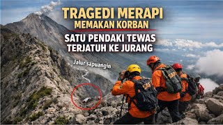 TRAGEDI MERAPI MEMAKAN KORBAN!!!! SATU PENDAKI TEWAS TERJATUH, PELAJARAN UNTUK KITA SEMUA