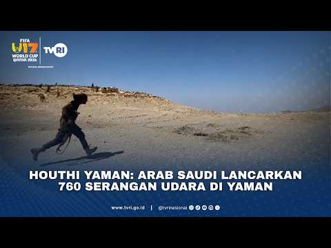 Houthi Yaman: Arab Saudi Lancarkan 760 Serangan Udara Di Yaman