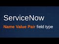 ServiceNow Tips: When and How to Use Name Value Pair Fields